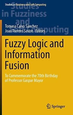 Fuzzy Logic and Information Fusion: To commemorate the 70th (New)