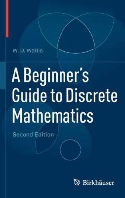 A Beginners Guide to Discrete Mathematics - Hardcover By Wallis, WD - GOOD