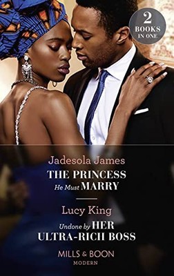 The Princess He Must Marry / Undone By H..., King, Lucy