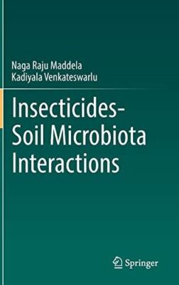 Insecticides-Soil Microbiota Interactions by NagaRaju Maddela