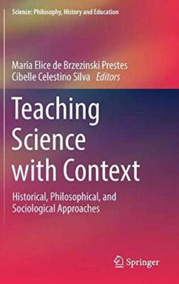 Teaching Science with Context: Historical, Philosophical, and