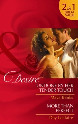 Undone by Her Tender Touch. Maya Banks. More Than Perfect (Mills