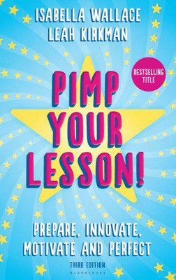 Pimp your Lesson!: Prepare, Innovate, Motivate and Perfect by Leah Kirkman, Isab