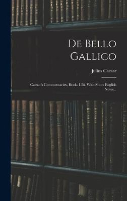 De Bello Gallico: Caesar's Commentaries, Books I-iii. With Short English