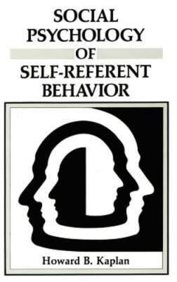 Social Psychology of Self-Referent Behavior by Howard B Kaplan: New