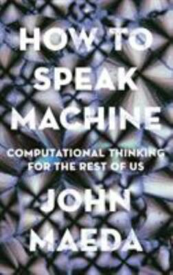 How to Speak Machine: Computational Thinking for the Rest of Us