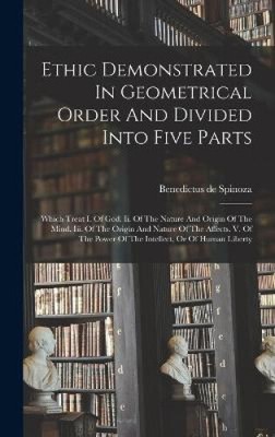 Ethic Demonstrated In Geometrical Order And Divided Into Five Parts: Which