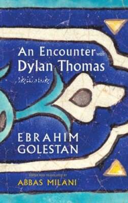 An Encounter with Dylan Thomas by Ebrahim Golestan: New