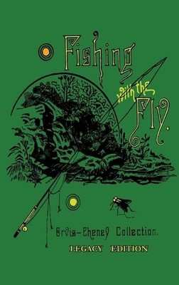 Charles F Orvis Cheney A Nelson Cheney A. Nelson Fishing With The Fly (Hardback)