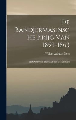 De Bandjermasinsche Krijg Van 1859-1863: Met Portretten, Platen En Een