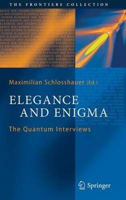 Elegance and Enigma: The Quantum Interviews (The Frontiers Collection)