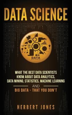 Data Science: What the Best Data Scientists Know About Data Analytics, Data