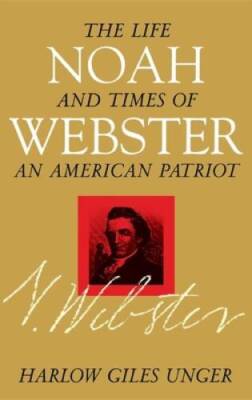 Noah Webster: The Life and Times of an American Patriot - Hardcover - VERY GOOD