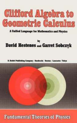 Clifford Algebra to Geometric Calculus: A Unified Language for Mathematics and