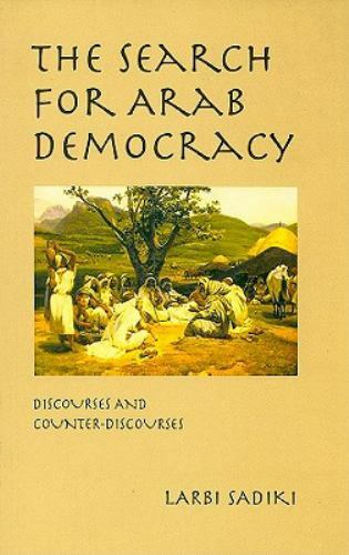 Search for Arab Democracy : Discourses and Counter-Discourses by Larbi ...