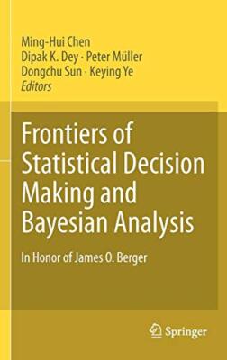 Frontiers of Statistical Decision Making and Ba, Chen, Dey, Muller, Sun, Ye,-,
