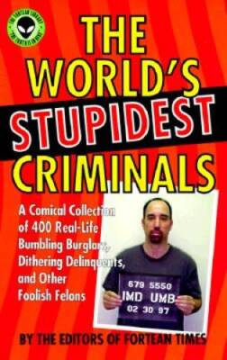 The Worlds Stupidest Criminals: A Comical Collection of 400 Real-Li - VERY GOOD