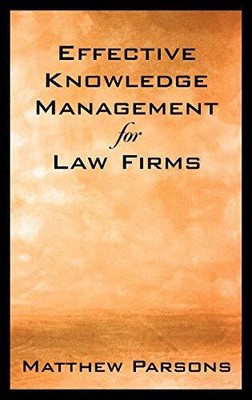 Effective Knowledge Management for Law Firms by Parsons, Matthew Hardback Book