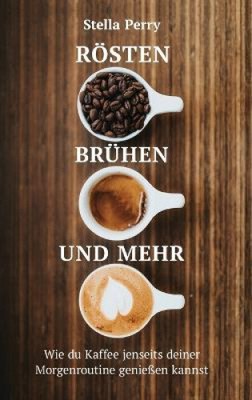 Rösten, Brühen und mehr: Wie du Kaffee jenseits Deiner Morgenroutine genießen