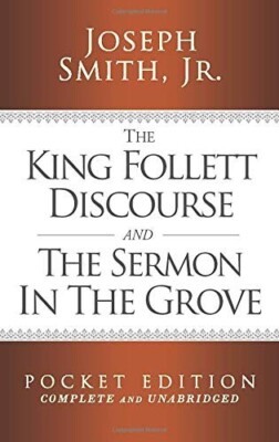 The King Follett Discourse and The Sermon in the Grove - Pocket Edition (Complet