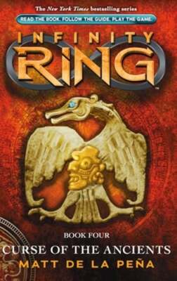 Curse of the Ancients (Infinity Ring, Book 4): Volume 4 by Matt de la Peña: New