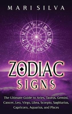 Zodiac Signs: The Ultimate Guide to Aries, Taurus, Gemini, Cancer, Leo, Virgo,