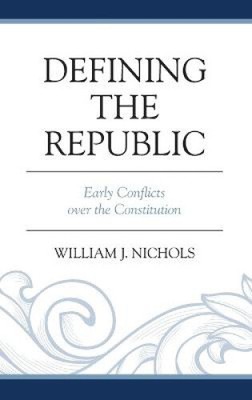 Defining the Republic: Early Conflicts over the Constitution