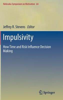 Impulsivity: How Time and Risk Influence Decision Making by Jeffrey R Stevens