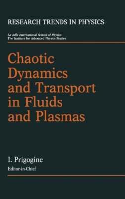 Chaotic Dynamics and Transport in Fluids and Plasmas by Ph.D. Prigogine, Ilya