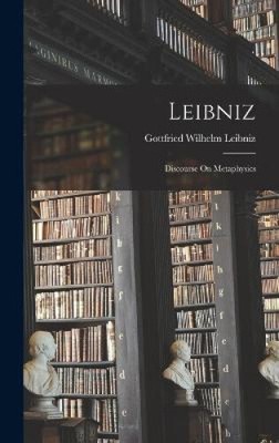 Leibniz: Discourse On Metaphysics by Gottfried Wilhelm Leibniz