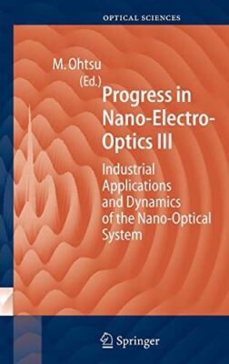 Progress in Nano-Electro Optics III: Industrial Applications and