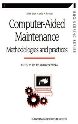 Computer-Aided Maintenance: Methodologies and Practices by Jay Lee: New