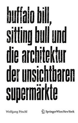 Wolfgang Pöschl Buffalo Bill, Sitting Bull und die Architektur der un (Hardback)