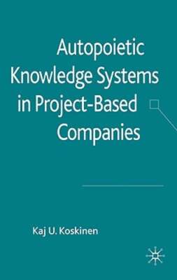 Autopoietic Knowledge Systems in Project-Based Companies by K. Koskinen: New