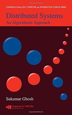 DISTRIBUTED SYSTEMS: AN ALGORITHMIC APPROACH (CHAPMAN & By Sukumar Ghosh