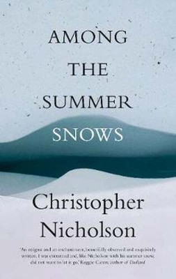 Among the Summer Snows: A Highlands Walk by Christopher Nicholson: New