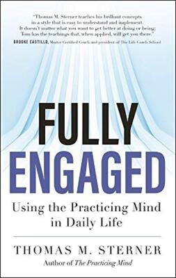 Fully Engaged: Using the Practicing Mind in Daily Life, Sterner 9781608684328-,
