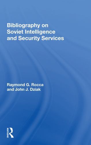 Bibliography on Soviet Intelligence and Security Services by Raymond G ...