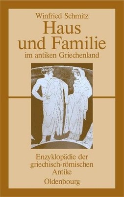 Winfried Schmitz Haus und Familie im antiken Griechenland (Paperback)