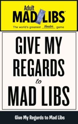 Give My Regards to Mad Libs: World's Greatest Theater Game by Francesco Sedita
