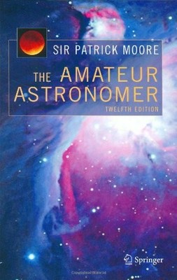 The Amateur Astronomer (The Patrick Moore Practical Astronomy Se