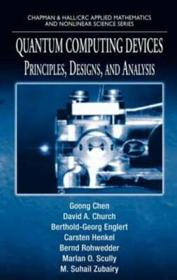 Quantum Computing Devices: Principles, Designs, and Analysis by Goong Chen: New
