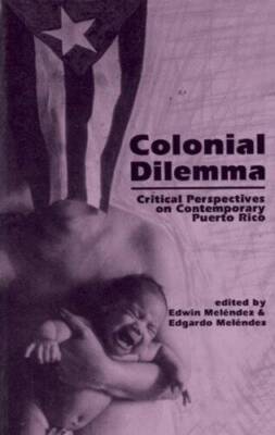 Colonial Dilemma: Critical Perspectives on Contemporary Puerto Rico - GOOD