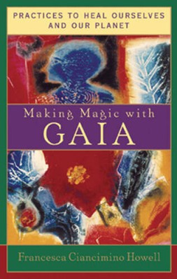 Making Magic with Gaia:  Practices to Heal Ourselves and Our Planet - VERY GOOD