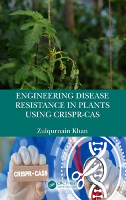Engineering Disease Resistance in Plants using CRISPR-Cas by Khan, Zulqurnain
