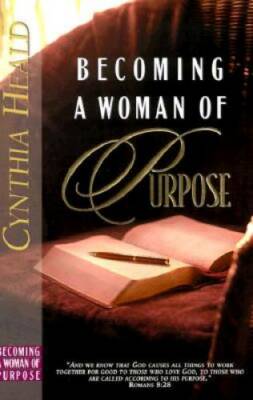 Becoming a Woman of Purpose - Paperback By Heald, Cynthia - GOOD