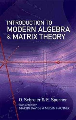 Introduction to Modern Algebra and Matrix Theory, Paperback by Schreier, O.; ...