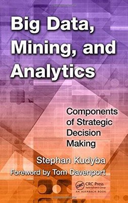 Big Data, Mining, and Analytics: Components of Strategic Decision Making - GOOD