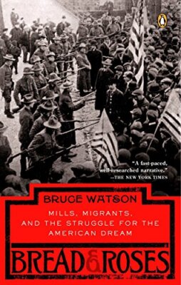 Bread and Roses: Mills, Migrants, and the Struggle for the American Dream by Br