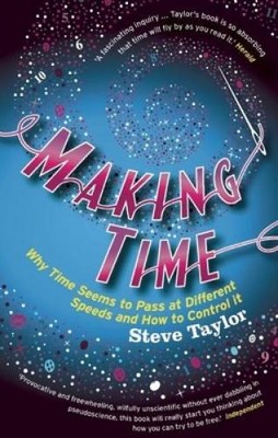 Making Time: Why Time Seems to Pass at Different Speeds and How to Con - GOOD